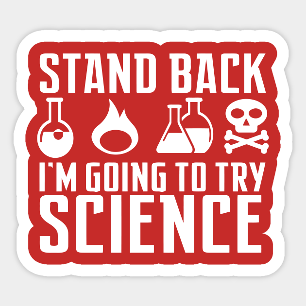 Stand Back I'm Going to Try Science Stand Back Im Going To Try Science Sticker TeePublic